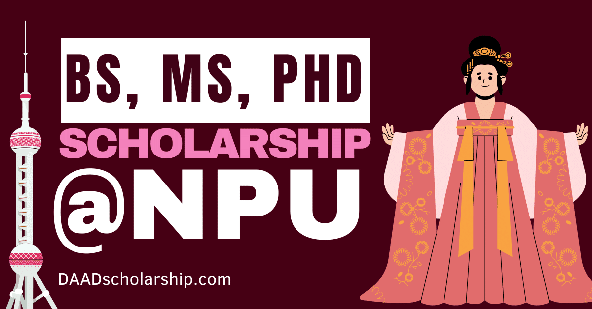 NPU Scholarships 2024 for Bachelor, Master, and PhD Admissions