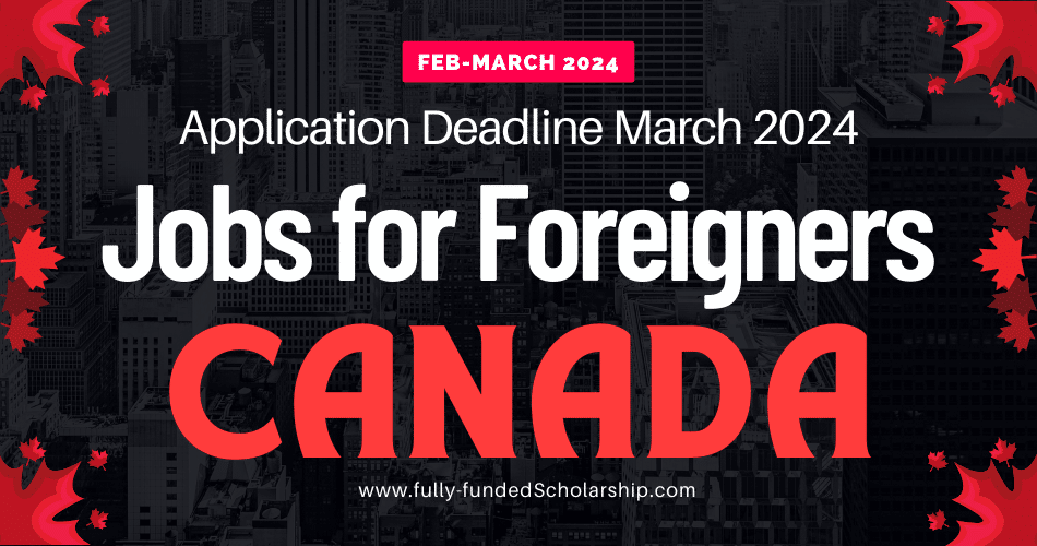 New Canadian Jobs for Foreigners With Deadline in March 2024